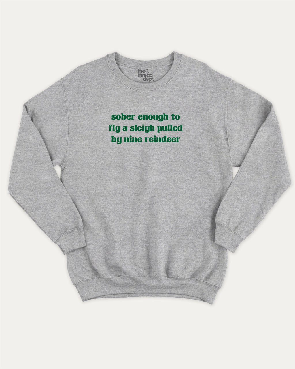 Sober Enough To Fly A Sleigh Pulled By Nine Reindeer graphic sweatshirt with bold and humorous print, Perfect Gift for Christmas, X-mas Gift,  warm and cozy graphic for everyday wear. Perfect for adults and gift-giving. Heather Grey pullover.