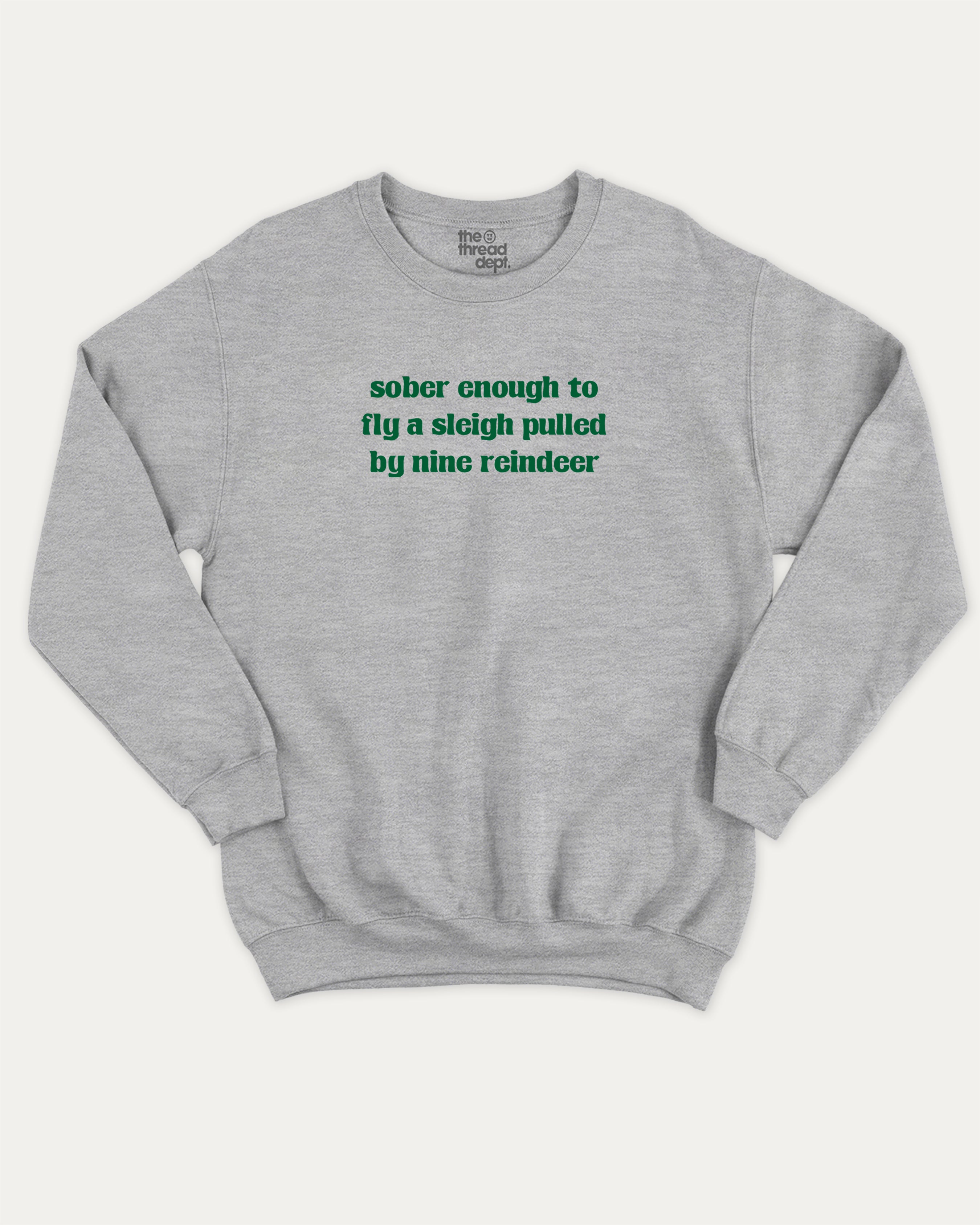 Sober Enough To Fly A Sleigh Pulled By Nine Reindeer graphic sweatshirt with bold and humorous print, Perfect Gift for Christmas, X-mas Gift,  warm and cozy graphic for everyday wear. Perfect for adults and gift-giving. Heather Grey pullover.