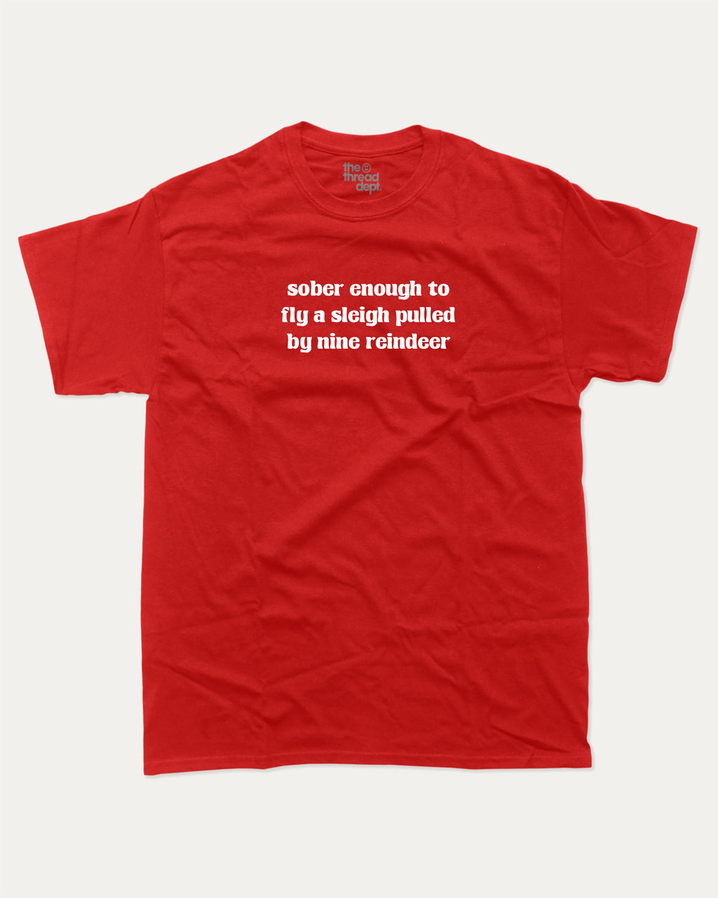 Sober Enough To Fly A Sleigh Pulled By Nine Reindeer graphic tee with bold and humorous print, Perfect Gift for Christmas, X-mas Gift,  funny and trendy graphic. Perfect for adults and gift-giving. Red shirt.
