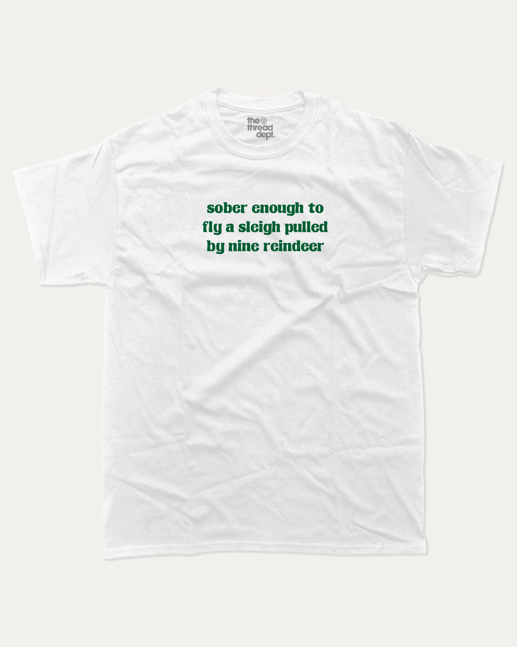 Sober Enough To Fly A Sleigh Pulled By Nine Reindeer graphic tee with bold and humorous print, Perfect Gift for Christmas, X-mas Gift,  funny and trendy graphic. Perfect for adults and gift-giving. White shirt.