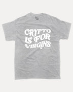 Crypto Is For Virgins - Graphic Tee - TheThreadDept