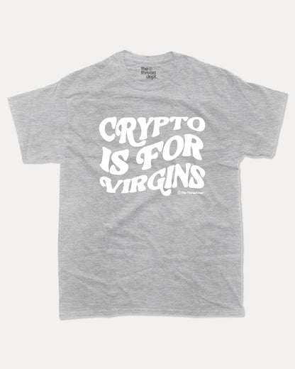 Crypto Is For Virgins - Graphic Tee - TheThreadDept