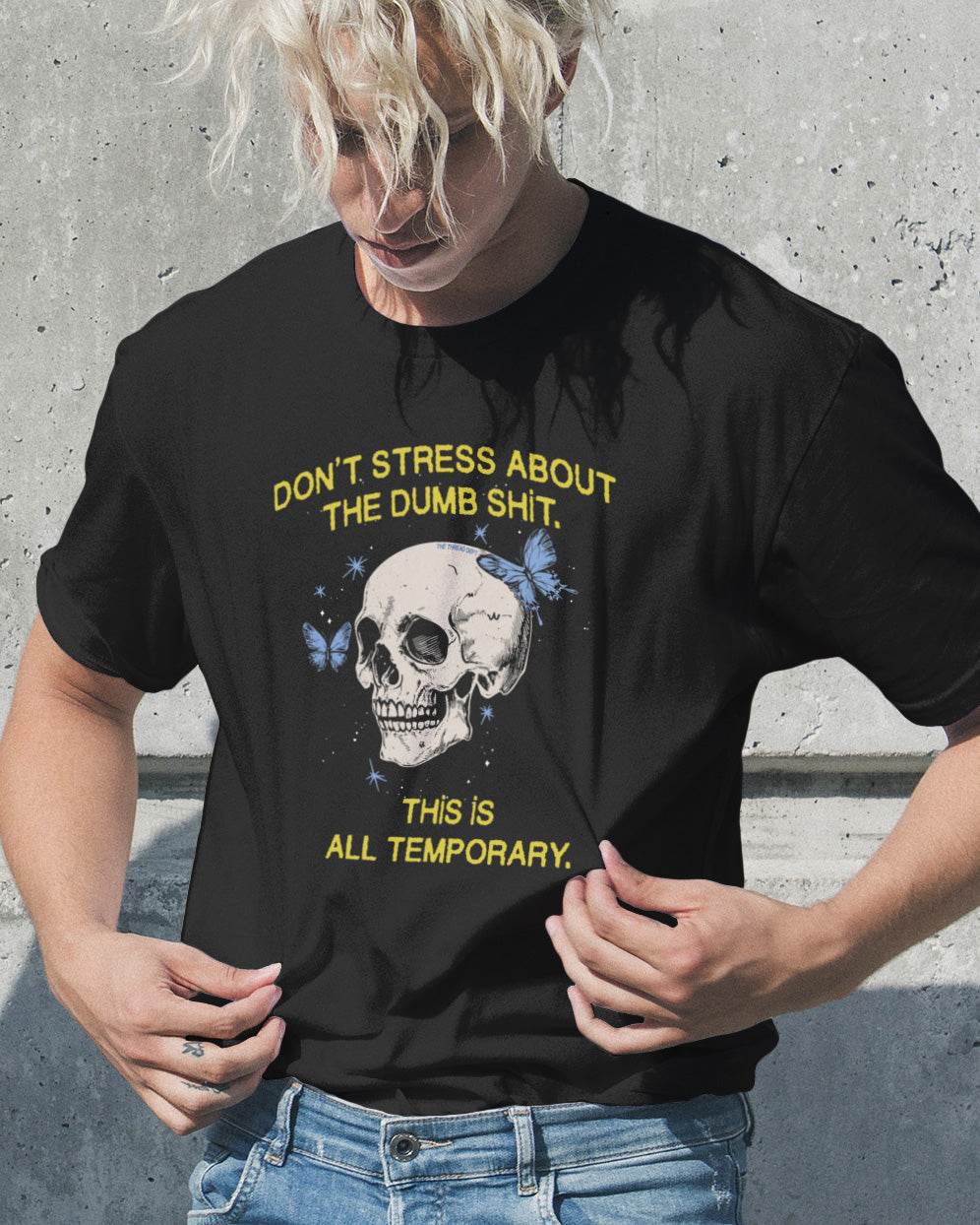 Don't Stress About The Dumb Shit - Graphic Tee - TheThreadDept