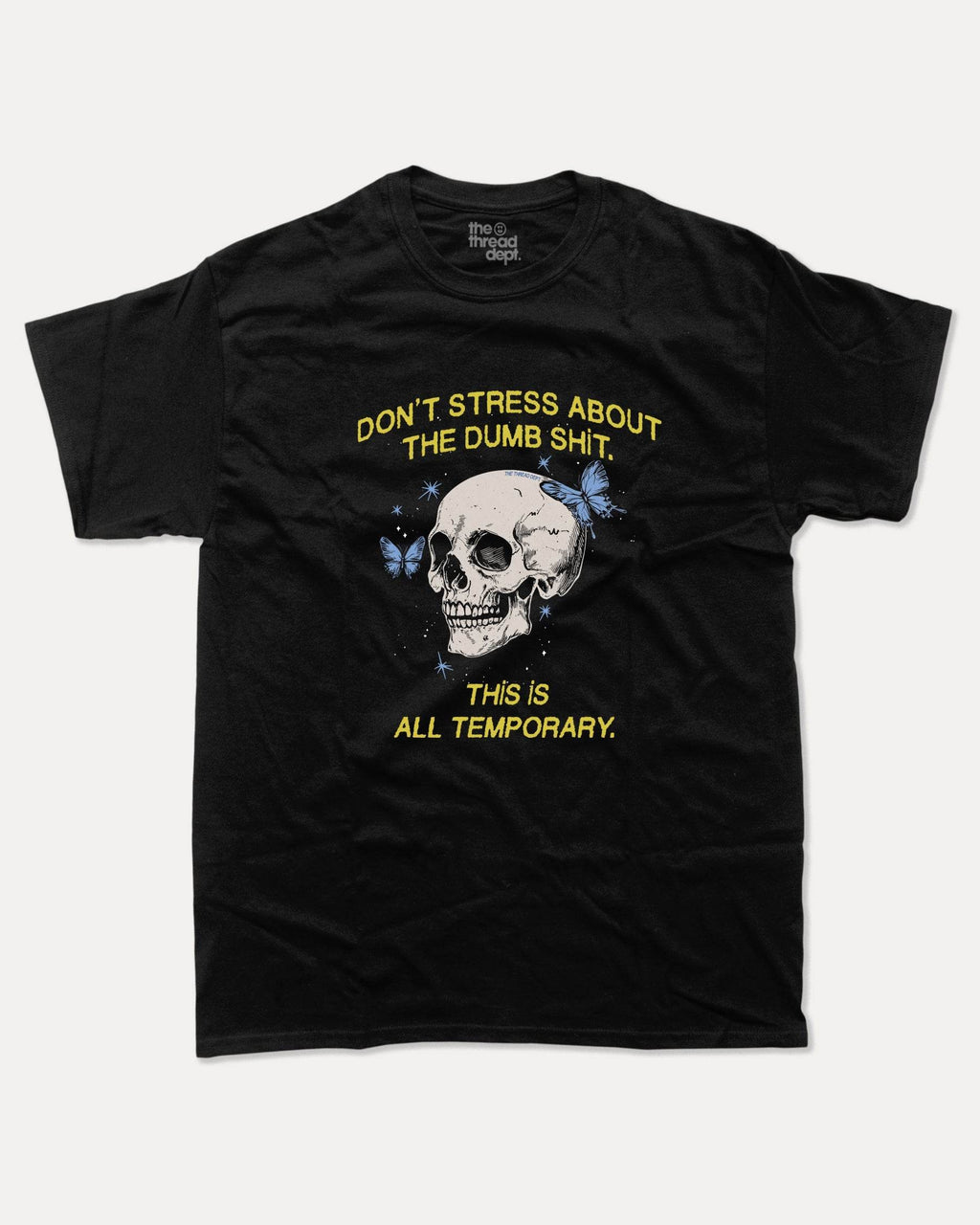 Don't Stress About The Dumb Shit - Graphic Tee - TheThreadDept