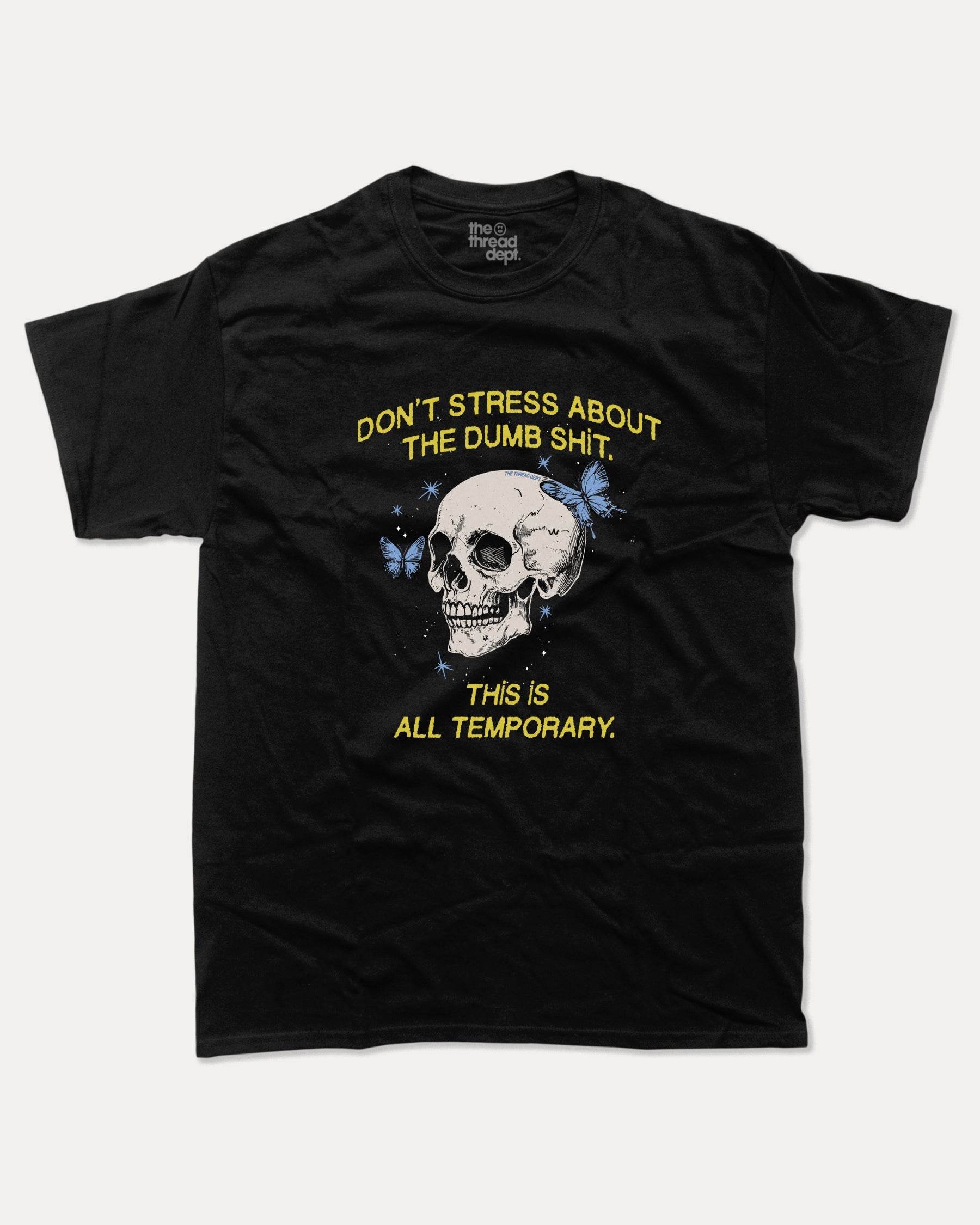 Don't Stress About The Dumb Shit - Graphic Tee - TheThreadDept