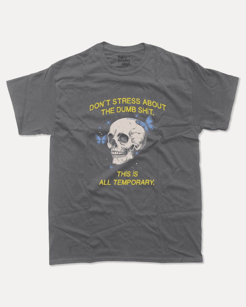 Don't Stress About The Dumb Shit - Graphic Tee - TheThreadDept