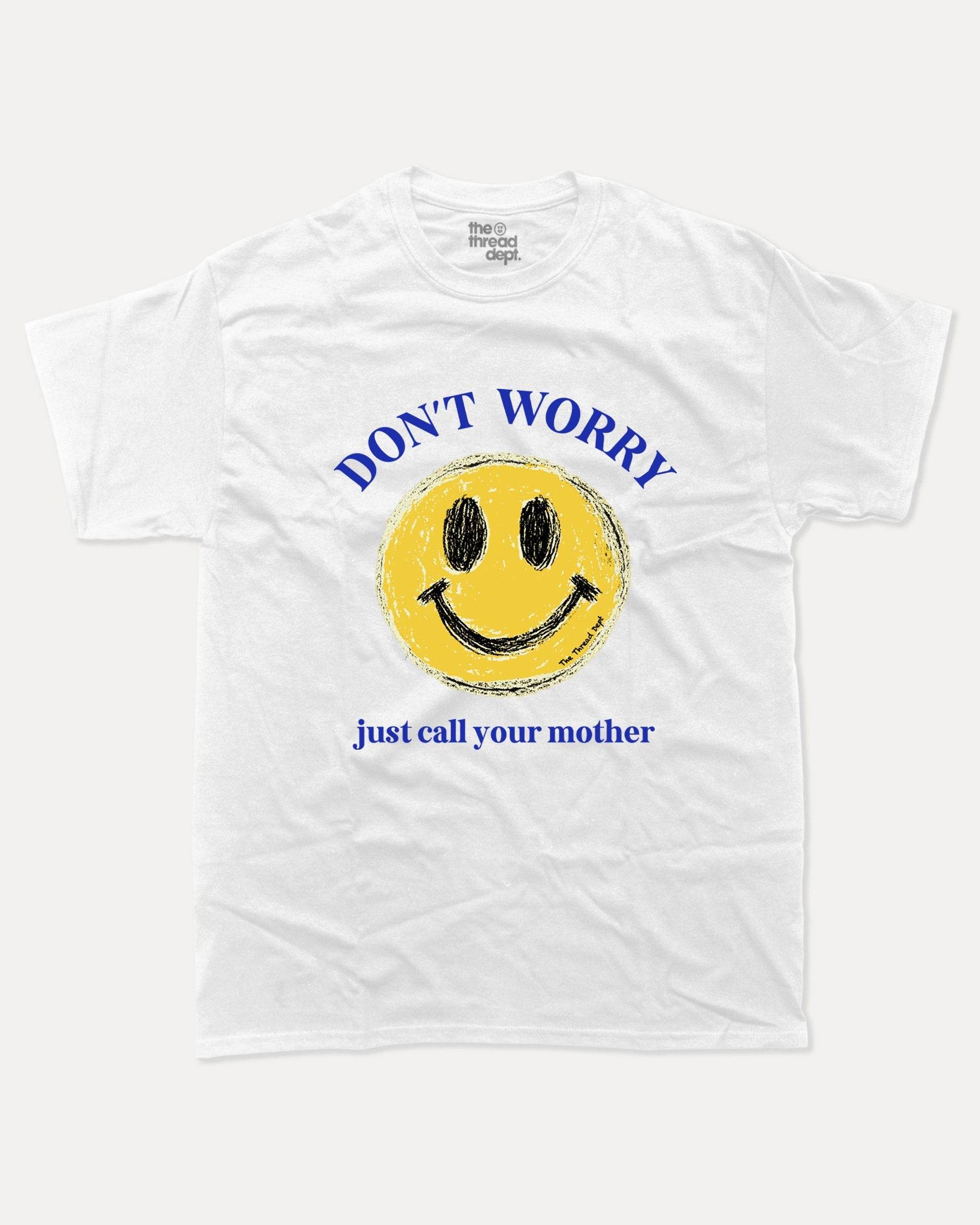 Don't Worry Just Call Your Mother - Graphic Tee - TheThreadDept