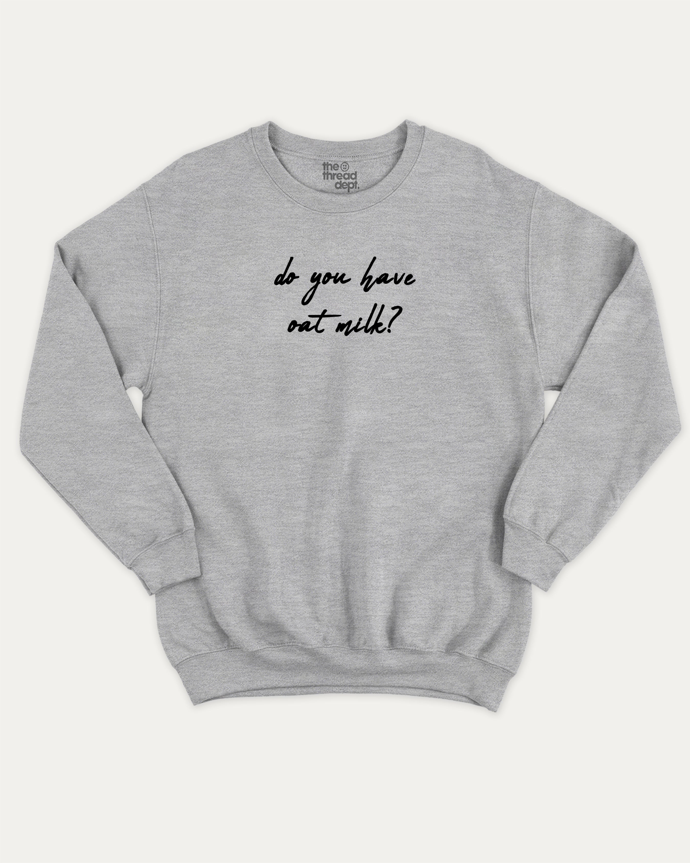 Do you have oat milk graphic sweatshirt with bold and humorous print, Perfect Gift for Oat Milk Lovers, Lactose Graphic T shirt, Coffee Graphic T shirt, Drinks Graphic T shirt, warm and cozy graphic for everyday wear. Perfect for adults and gift-giving. Heather Grey pullover.
