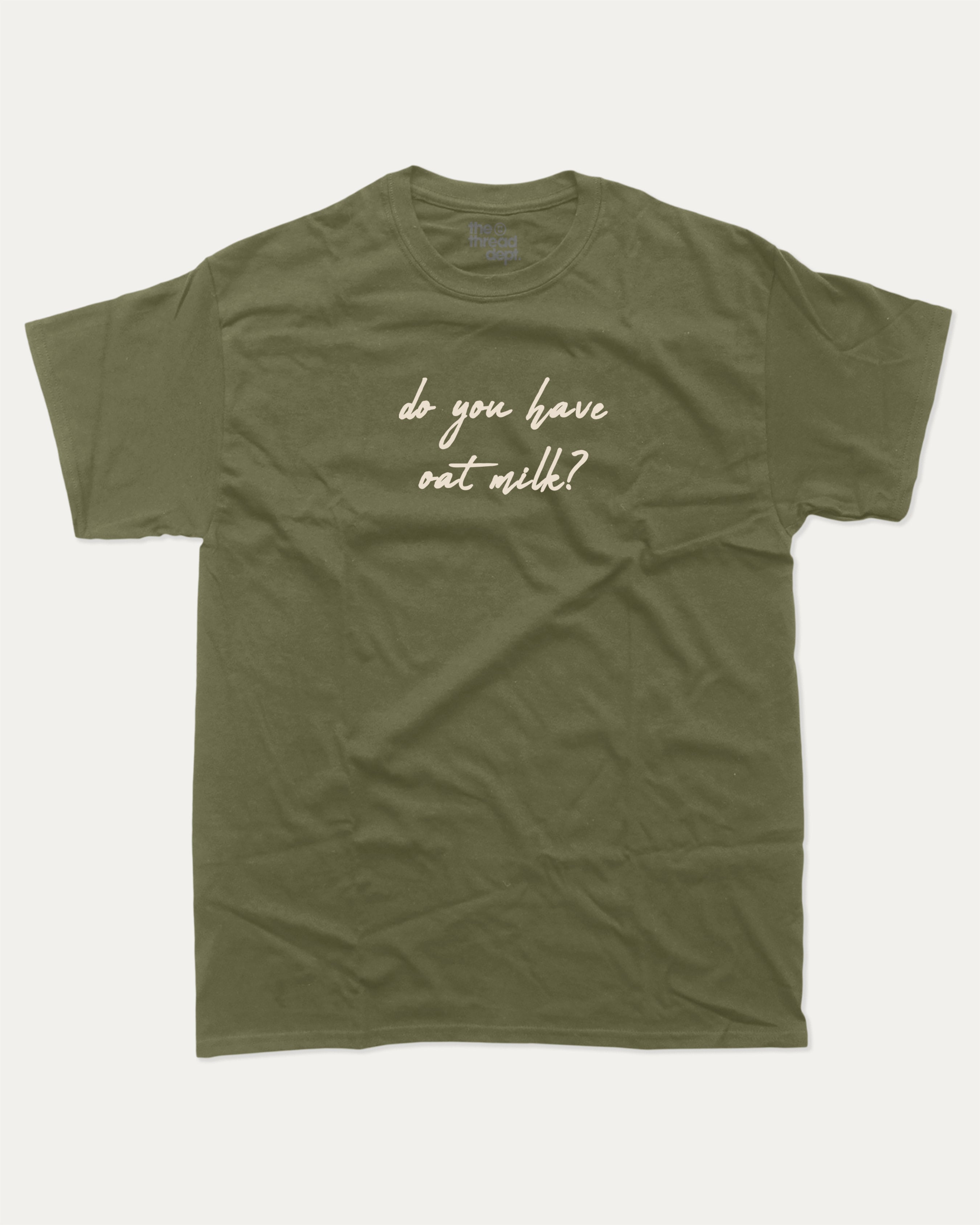 Do you have oat milk graphic tee with bold and humorous print, Perfect Gift for Oat Milk Lovers, Lactose Graphic T shirt, Coffee Graphic T shirt, Drinks Graphic T shirt, funny and trendy graphic. Perfect for adults and gift-giving. Military Green shirt.