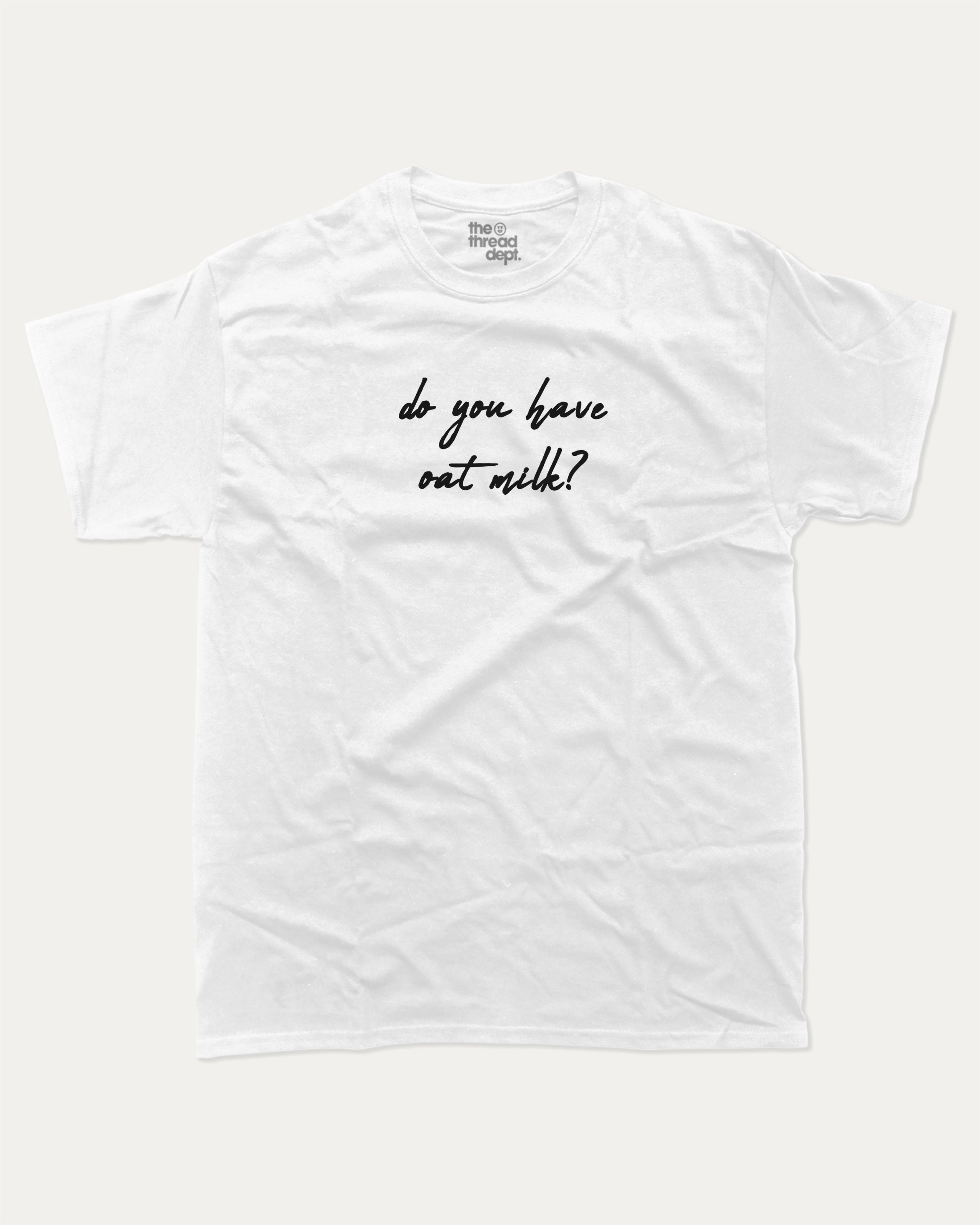 Do you have oat milk graphic tee with bold and humorous print, Perfect Gift for Oat Milk Lovers, Lactose Graphic T shirt, Coffee Graphic T shirt, Drinks Graphic T shirt, funny and trendy graphic. Perfect for adults and gift-giving. White shirt.