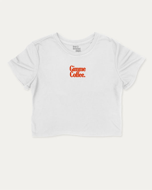 Gimme Coffee graphic crop tee with funny and trendy slogan print, perfect for women’s casual looks or layering. Gift for Coffee lover, Gift for Caffeine Lover,  White crop t-shirt.