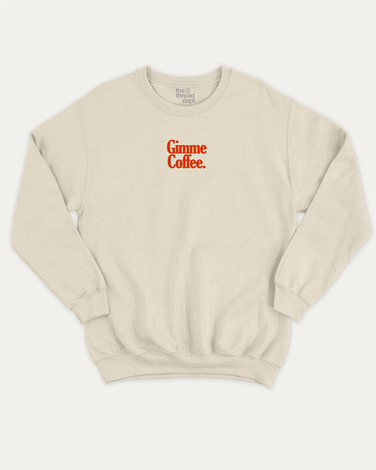 Gimme Coffee graphic sweatshirt with bold and humorous print, warm and cozy graphic for everyday wear. Gift for Coffee lover, Gift for Caffeine Lover,  Perfect for adults and gift-giving. Natural pullover.
