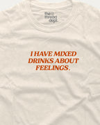 I have mixed drinks about feelings - Graphic Tee