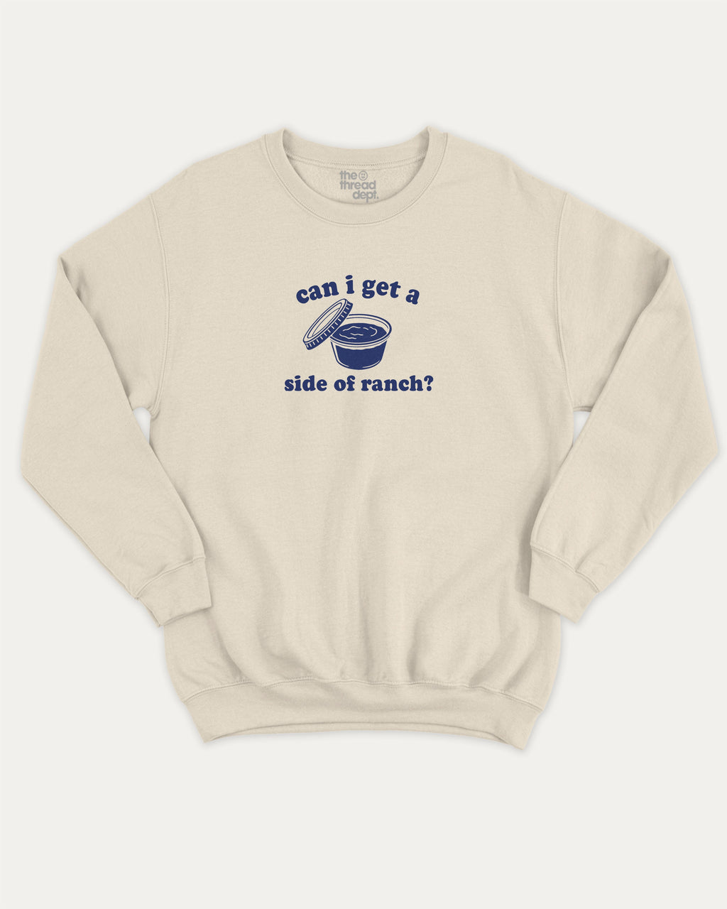 Can I Get A Side Of Ranch graphic sweatshirt with humorous sauce print, warm and cozy graphic for everyday wear. Perfect for adults and gift-giving. Natural pullover.