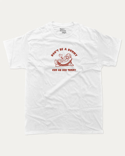 Don't be a Dummy graphic t-shirt, Hot dog Graphic T shirt, Pun Graphic T shirt, Kinky Joke Graphic T shirt, Food Graphic T shirt, A must-have funny tee, trending meme shirt, unique gift idea. White.