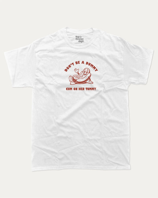 Don't be a Dummy graphic t-shirt, Hot dog Graphic T shirt, Pun Graphic T shirt, Kinky Joke Graphic T shirt, Food Graphic T shirt, A must-have funny tee, trending meme shirt, unique gift idea. White.