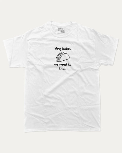 We need to taco graphic t-shirt, Funny Taco T shirt, Food Lover Graphic T shirt, Perfect Gift for Taco Lover, A must-have funny tee, trending meme shirt, unique gift idea. White.