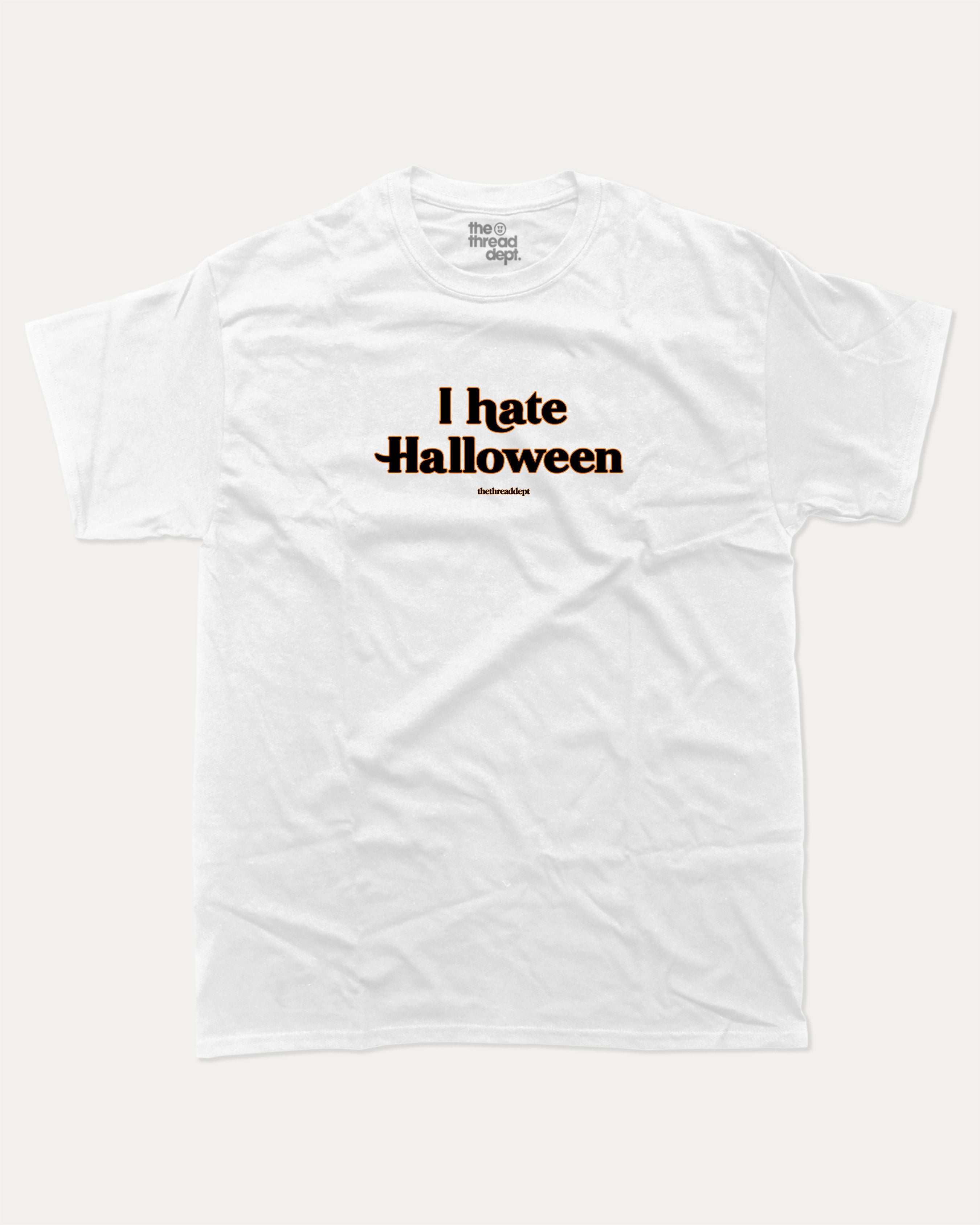 I Hate Halloween graphic t-shirt with bold and funny print, funny and trendy graphic. Perfect funny Halloween gifts for friends and family. White shirt.