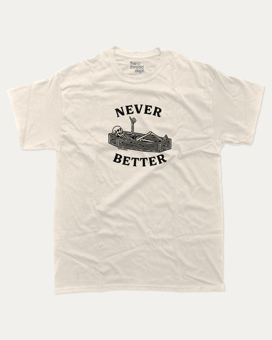 Never Better graphic t-shirt, perfect for Halloween. A must-have funny halloween tee, unique halloween shirt, unique gift idea. Cream.
