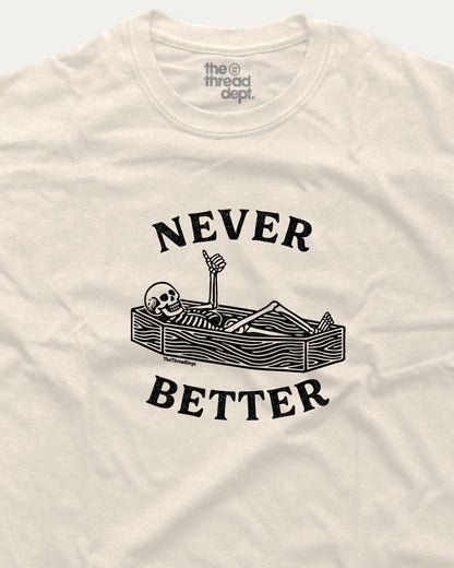 Never Better graphic t-shirt, perfect for funny Halloween. A must-have halloween tee.