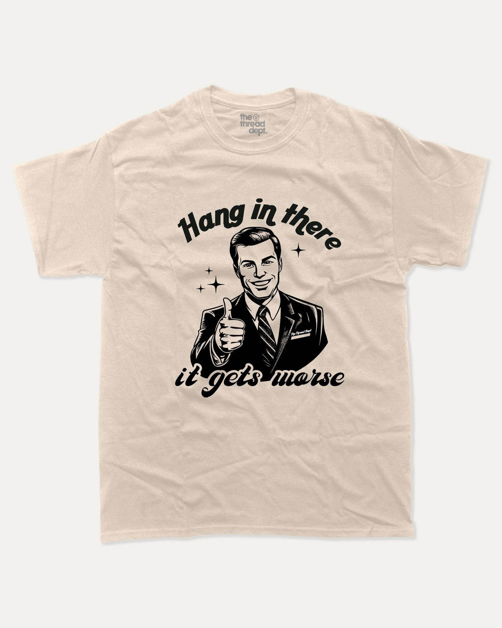 Hang In There It Gets Worse - Graphic Tee - TheThreadDept