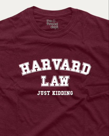 Harvard In Law Just Kidding - Graphic Tee