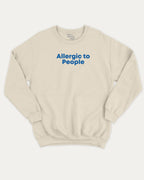 Allergic to People graphic sweatshirt with bold and humorous print, warm and cozy graphic for everyday wear. Perfect for adults and gift-giving. Natural pullover.