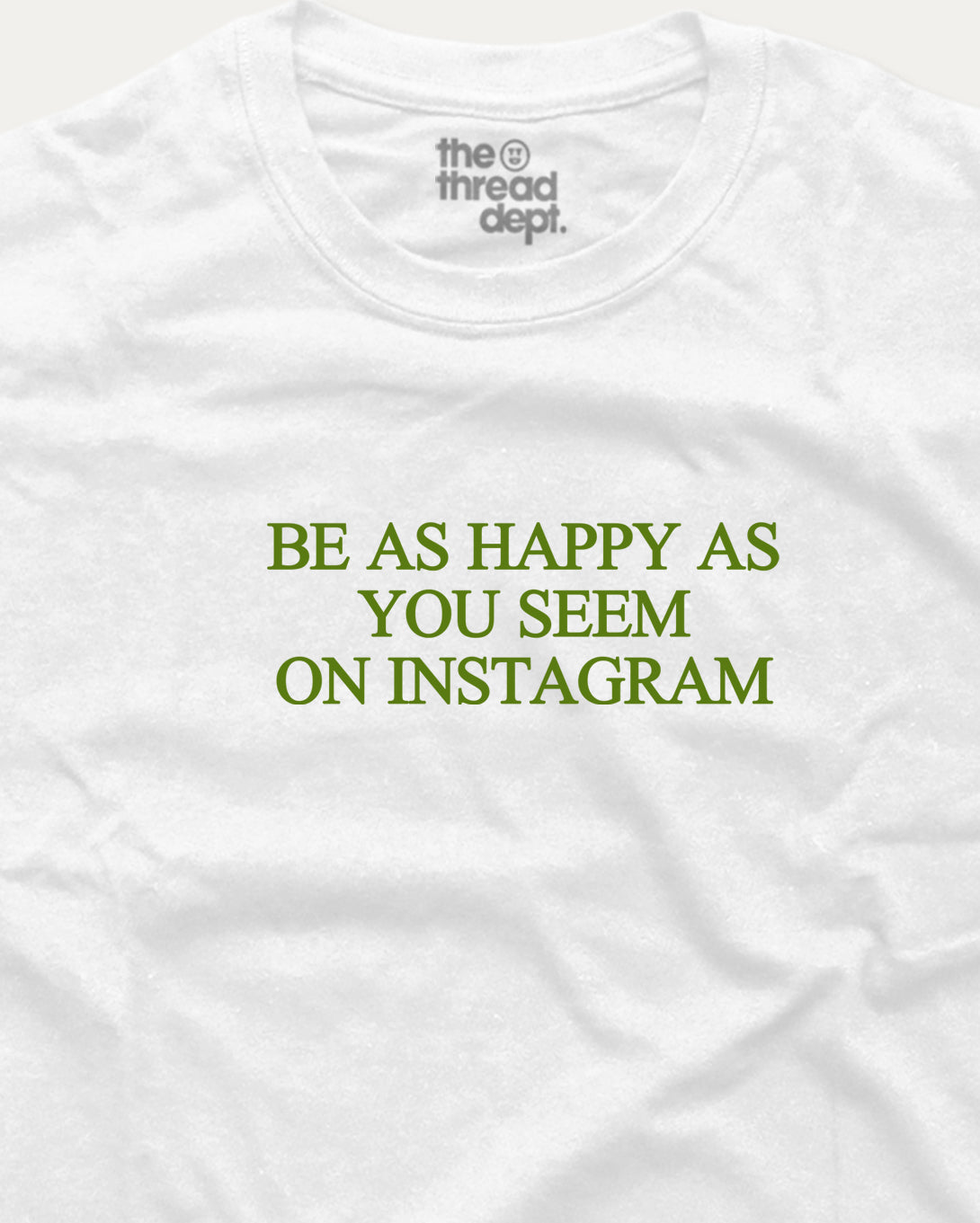 Be As Happy As You Seem On Instagram - Graphic Tee