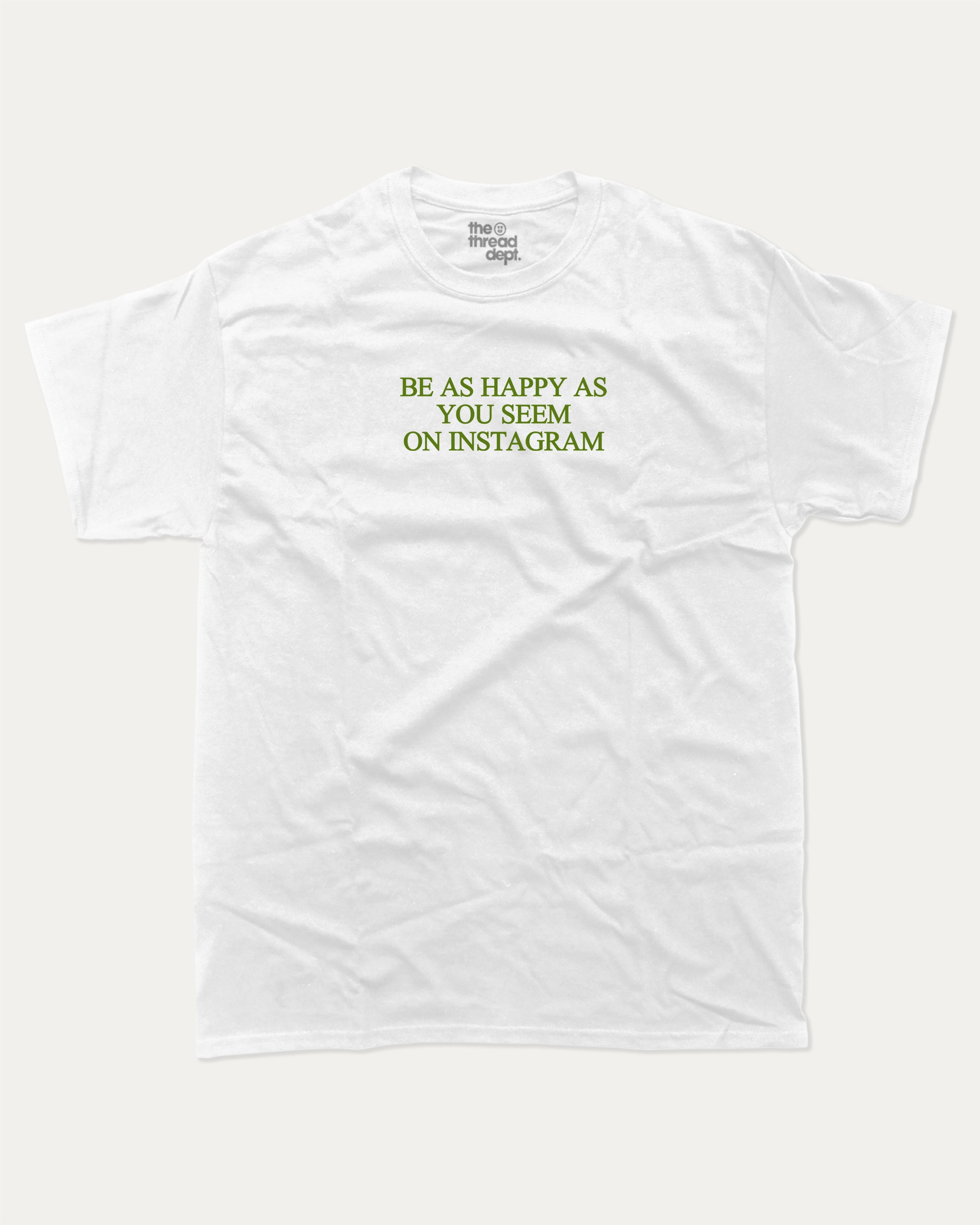 Be As Happy As You Seem On Instagram graphic tee with bold and humorous print, funny and trendy graphic. Pun words T shirt, Funny Graphic T shirt,  Perfect for adults and gift-giving. White shirt.