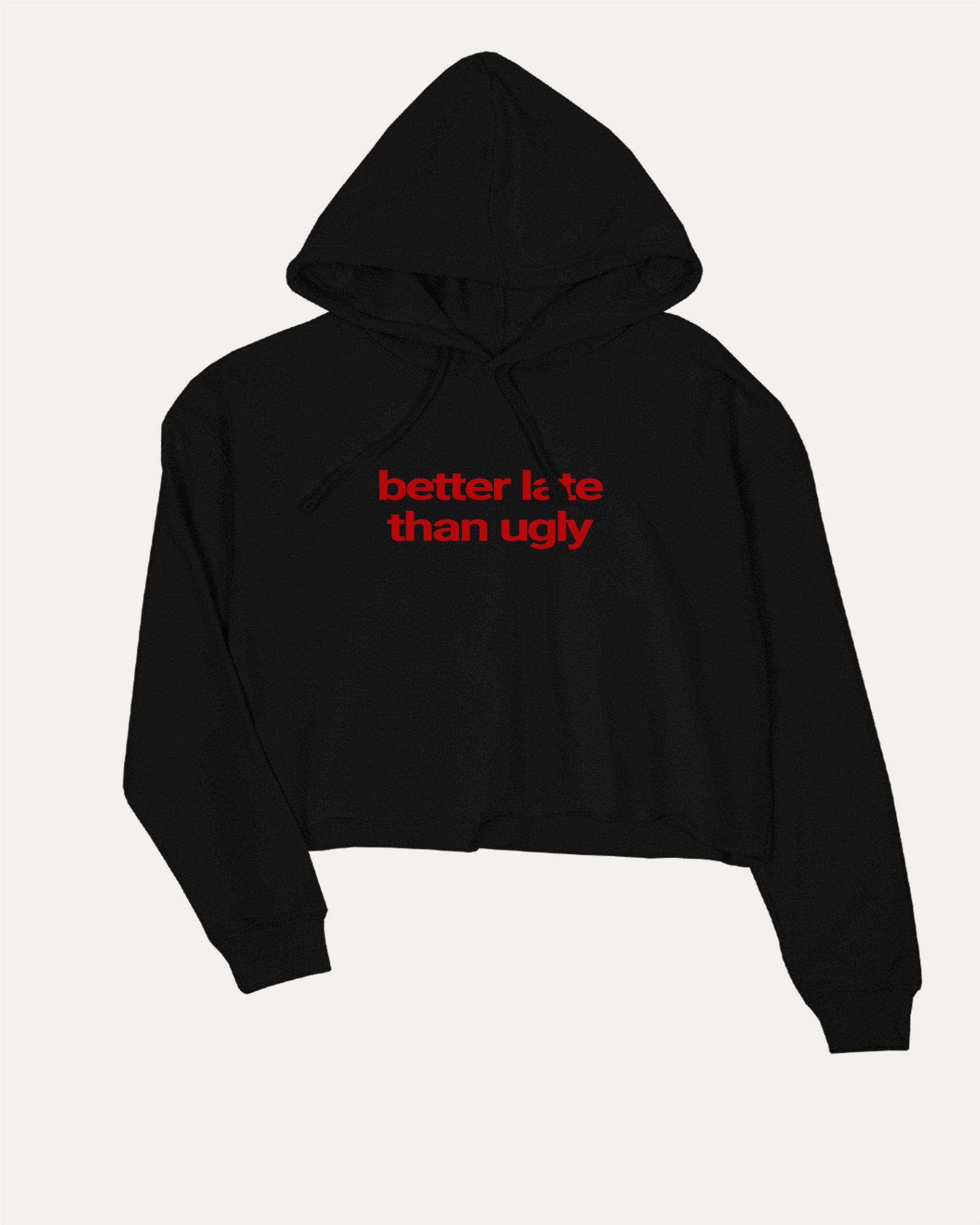 Better Late Than Ugly stylish cropped hoodie with aesthetic graphic, perfect for women. A must-have cropped streetwear piece, cute and edgy fashion. Black crop top