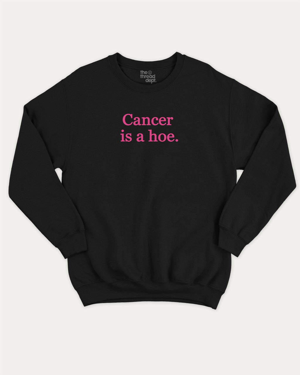 Cancer Is A Hoe graphic sweatshirt with retro cancer saying print, warm and cozy graphic for everyday wear. Perfect for adults and gift-giving. Black pullover.