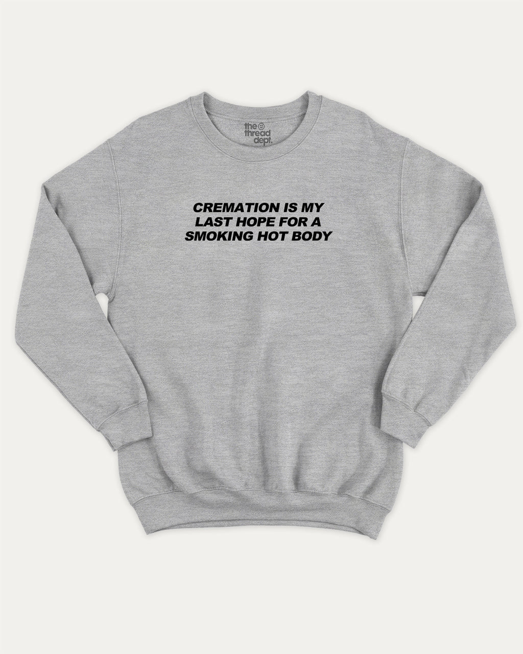 Cremation Is My Last Hope For A Smoking Hot Body pullover sweatshirt, perfect for gifts. A must-have retro graphic pullover, comfy cold-weather wear, bold casual look. Heather Grey sweater