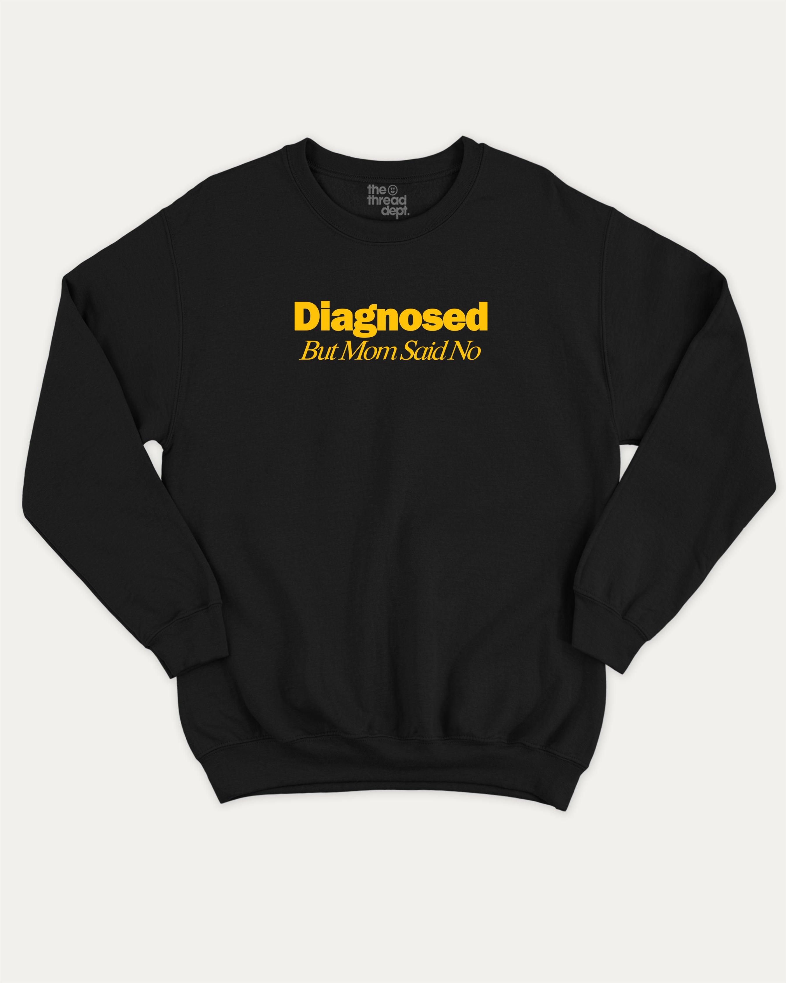 Diagnosed But Mom Said No graphic sweatshirt with bold and retro print, warm and cozy graphic for everyday wear. Perfect for adults and gift-giving. Black pullover.
