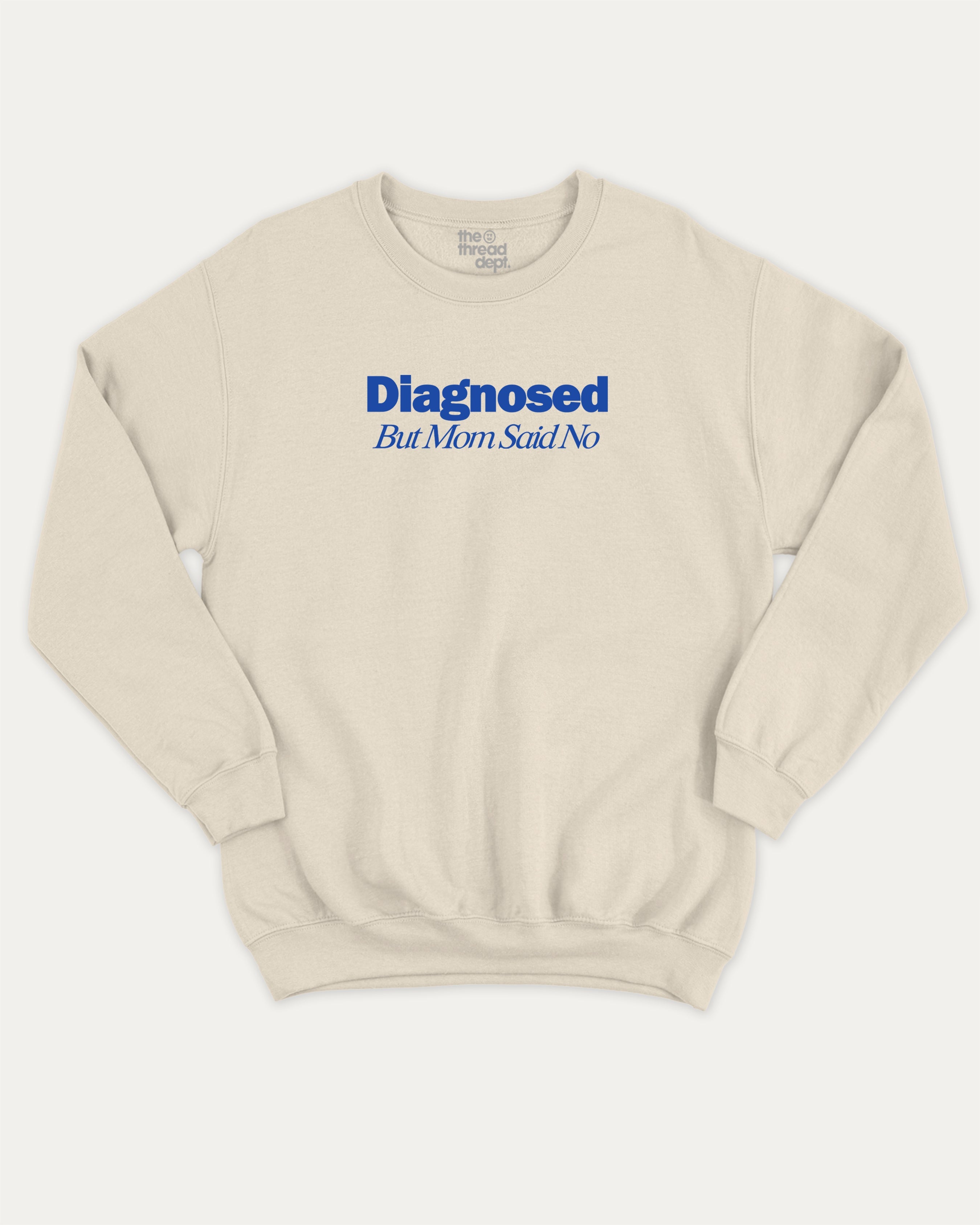Diagnosed But Mom Said No graphic sweatshirt with bold and retro print, warm and cozy graphic for everyday wear. Perfect for adults and gift-giving. Natural pullover.