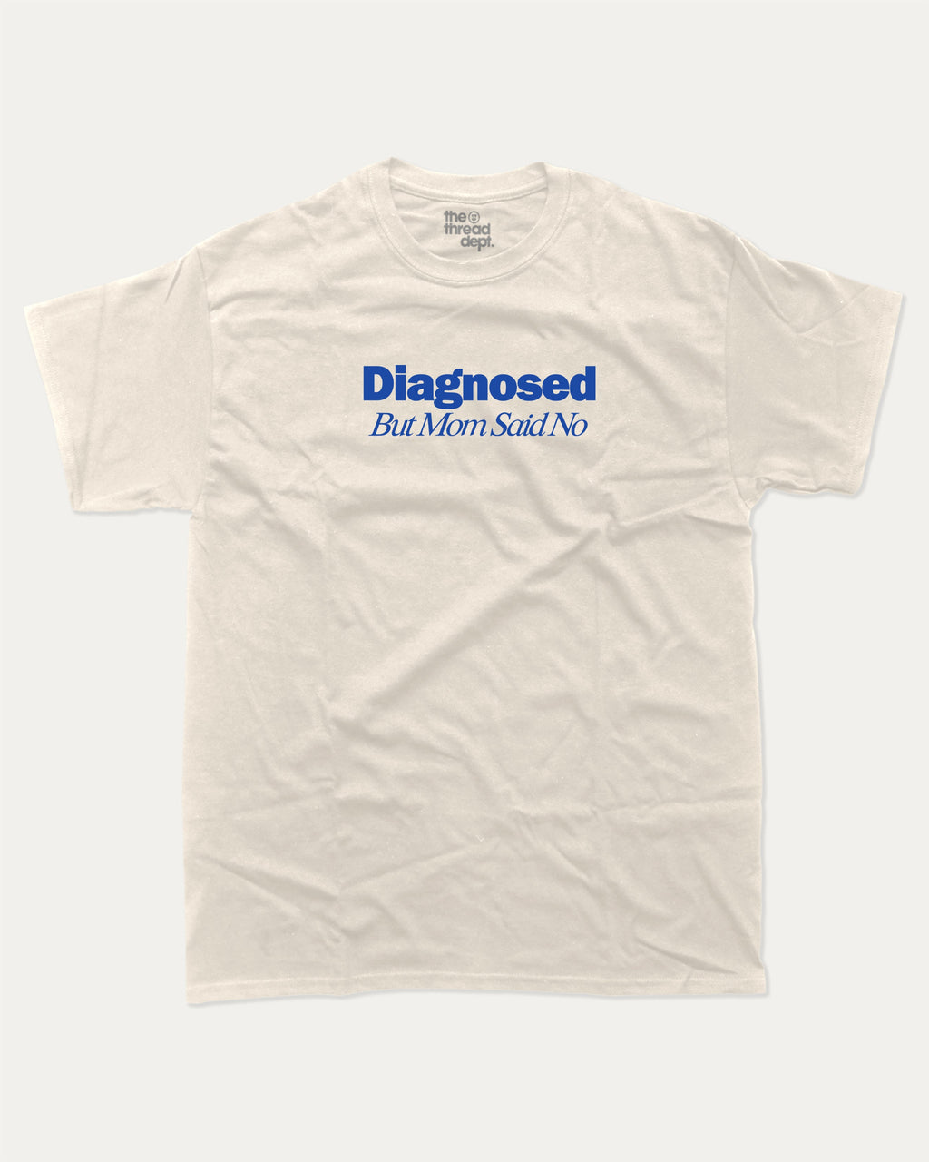Diagnosed But Mom Said No graphic tee with bold and retro print, funny and trendy graphic. Perfect for adults and gift-giving. Cream shirt.
