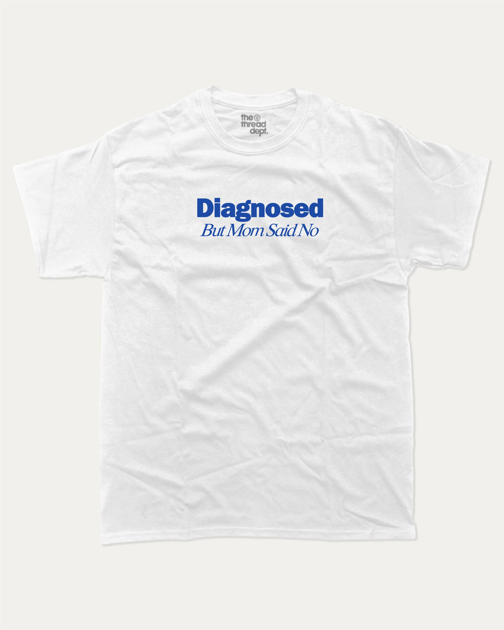 Diagnosed But Mom Said No graphic tee with bold and retro print, funny and trendy graphic. Perfect for adults and gift-giving. White shirt.