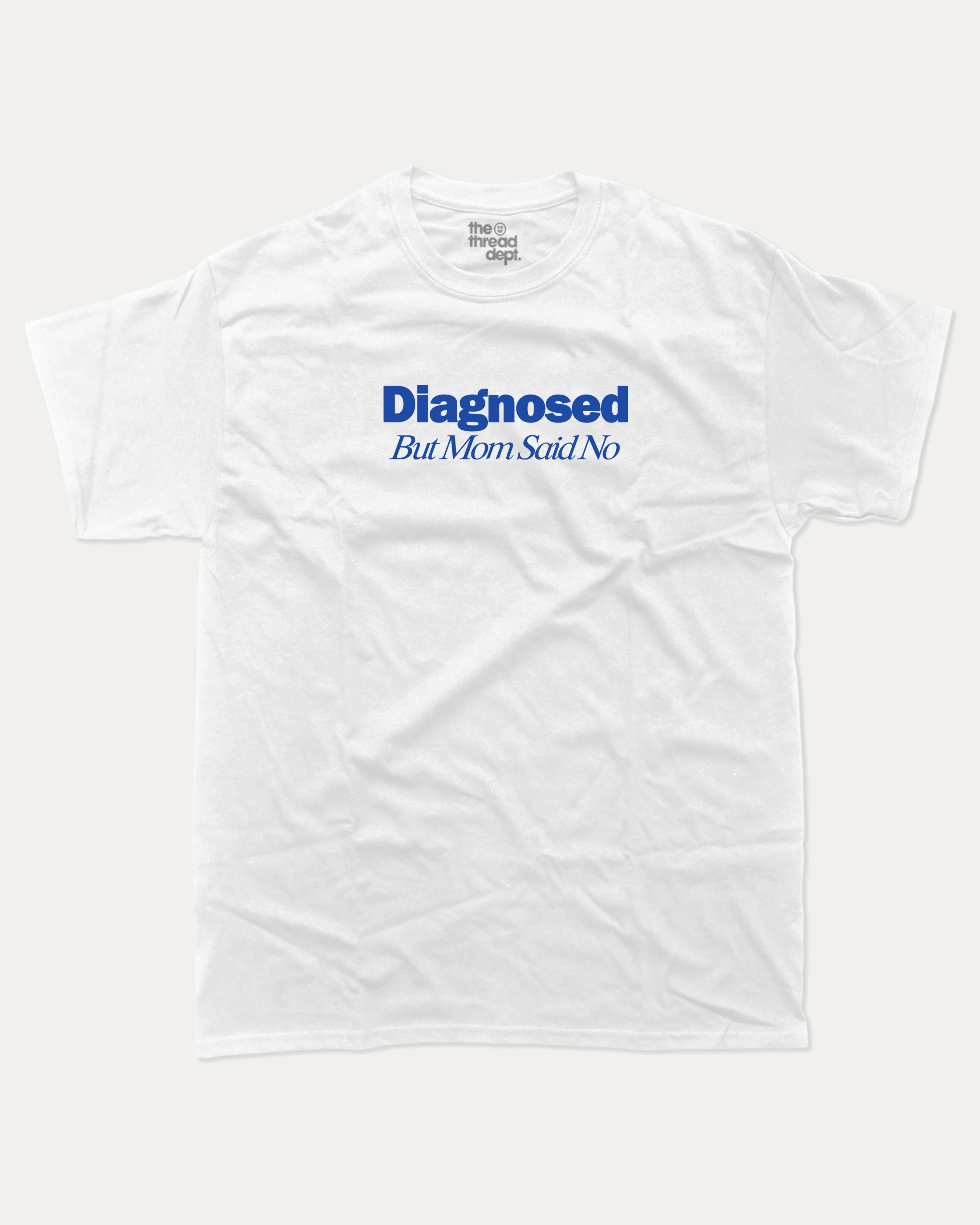 Diagnosed But Mom Said No graphic tee with bold and retro print, funny and trendy graphic. Perfect for adults and gift-giving. White shirt.