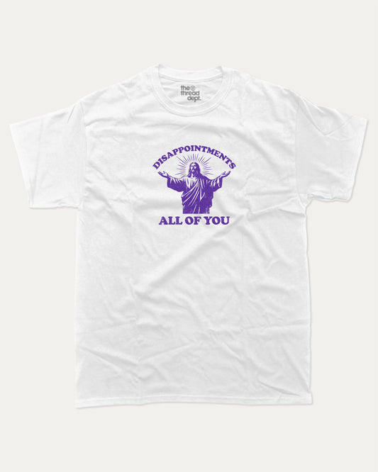 Disappointments all of you graphic tee with bold and humorous print, funny and trendy graphic. Perfect for adults and gift-giving. White shirt.