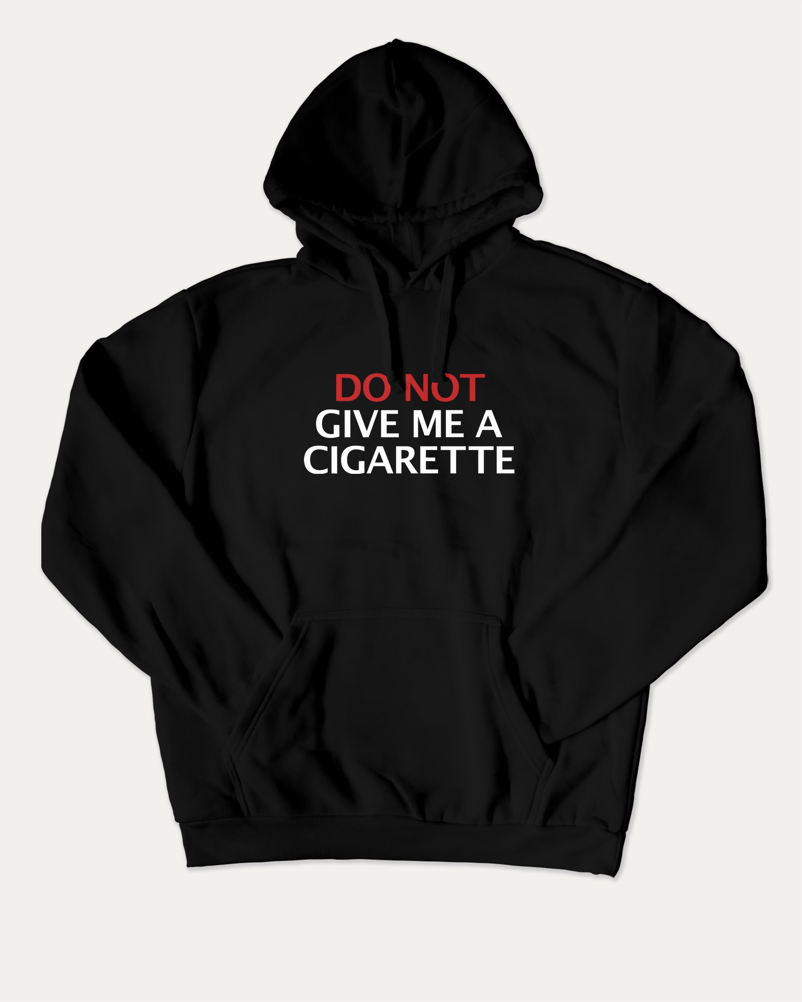 Do Not Give Me A Cigarette graphic hoodie with funny and trendy artwork, casual streetwear with bold personality. Great for adults and gifting. Black hoodie.