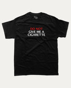 Do Not Give Me A Cigarette graphic tee with bold and humorous print, funny and trendy graphic. Perfect for adults and gift-giving. Black shirt.