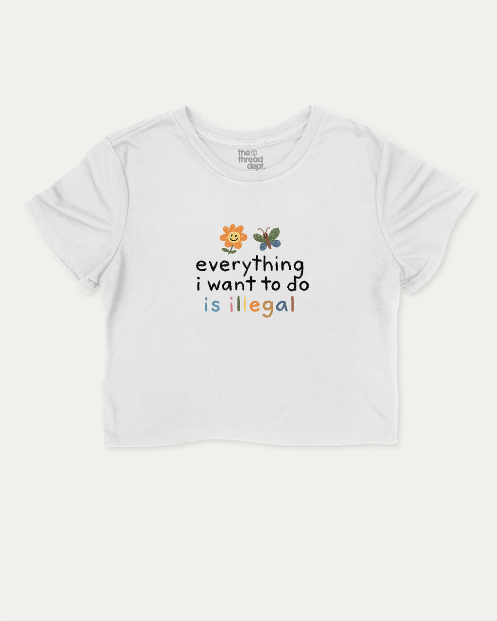 Everything I Want To Do Is Illegal graphic crop tee with funny and trendy slogan print, perfect for women’s casual looks or layering. White crop t-shirt.