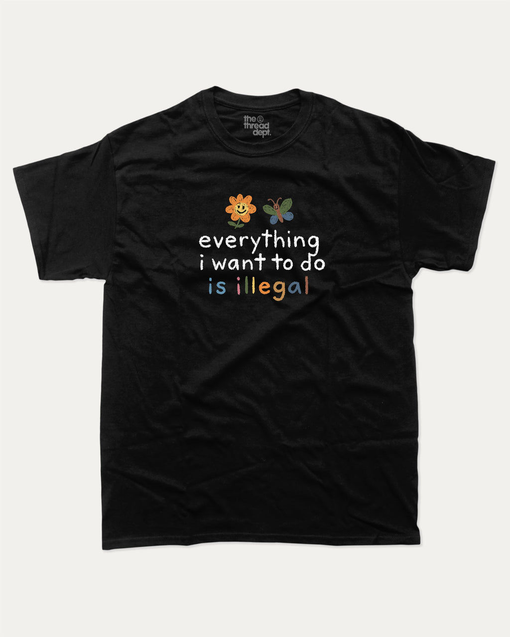 Everything I Want To Do Is Illegal graphic tee with bold and humorous print, funny and trendy graphic. Perfect for adults and gift-giving. Black shirt.