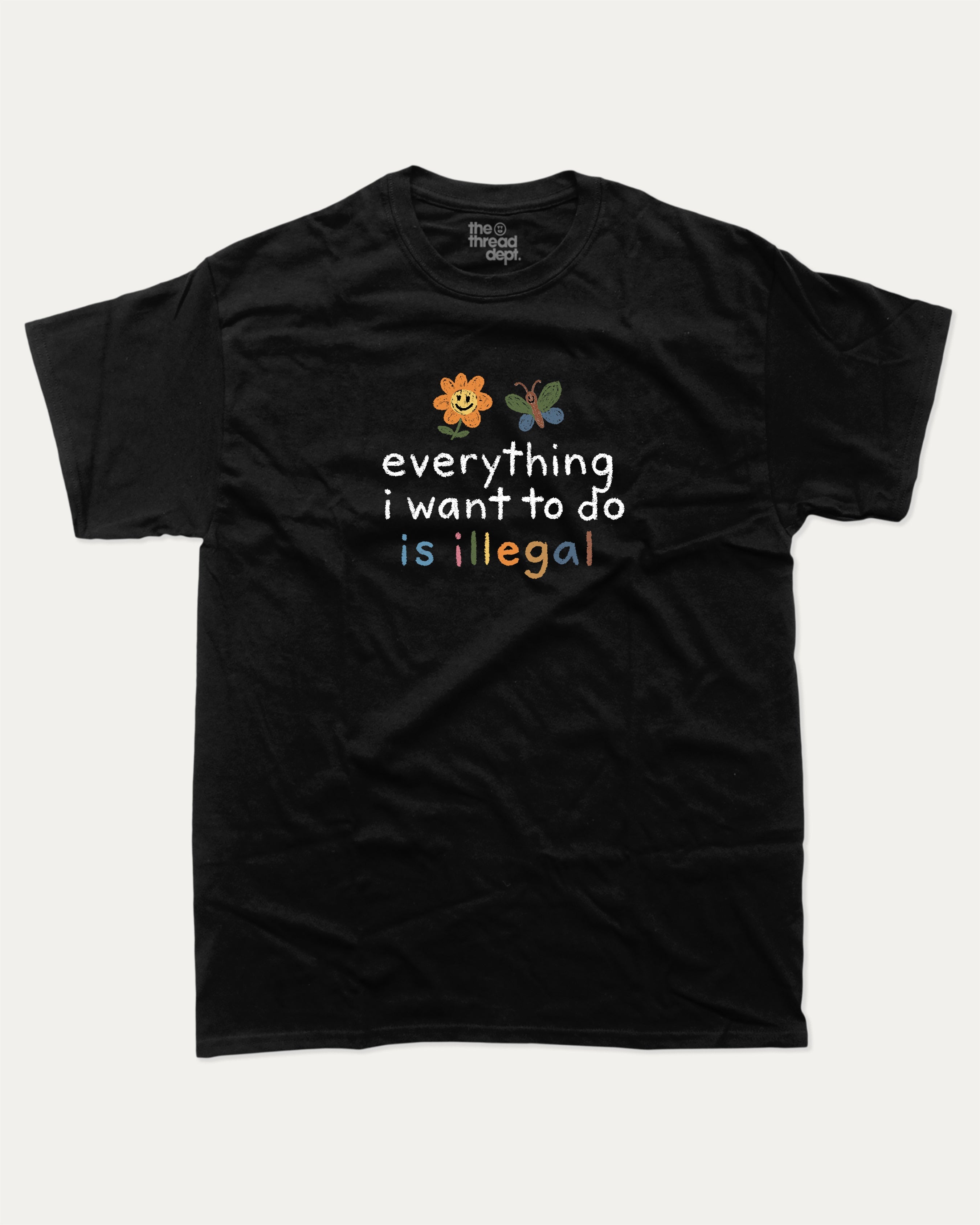 Everything I Want To Do Is Illegal graphic tee with bold and humorous print, funny and trendy graphic. Perfect for adults and gift-giving. Black shirt.