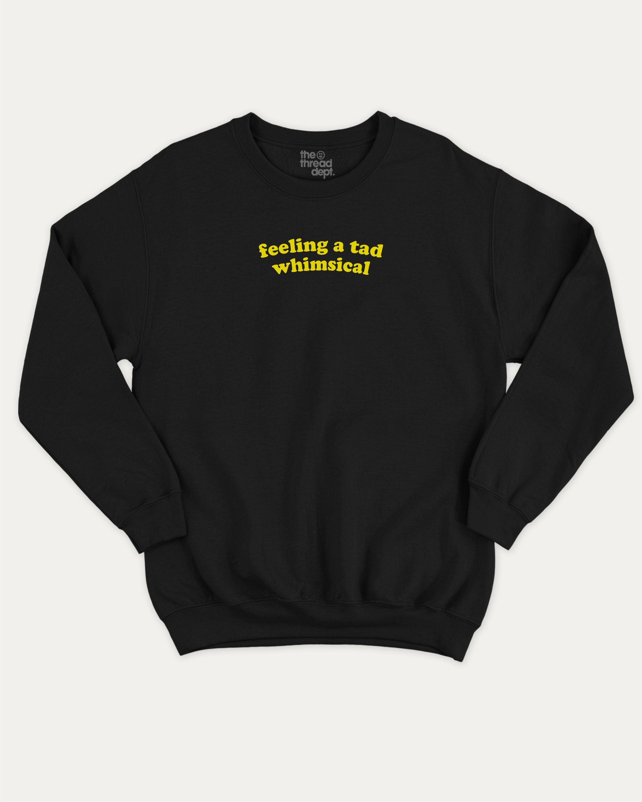feeling a tad whimsical graphic sweatshirt bold statements print, warm and cozy graphic for everyday wear. Perfect for friends and family and gift-giving. Black pullover.