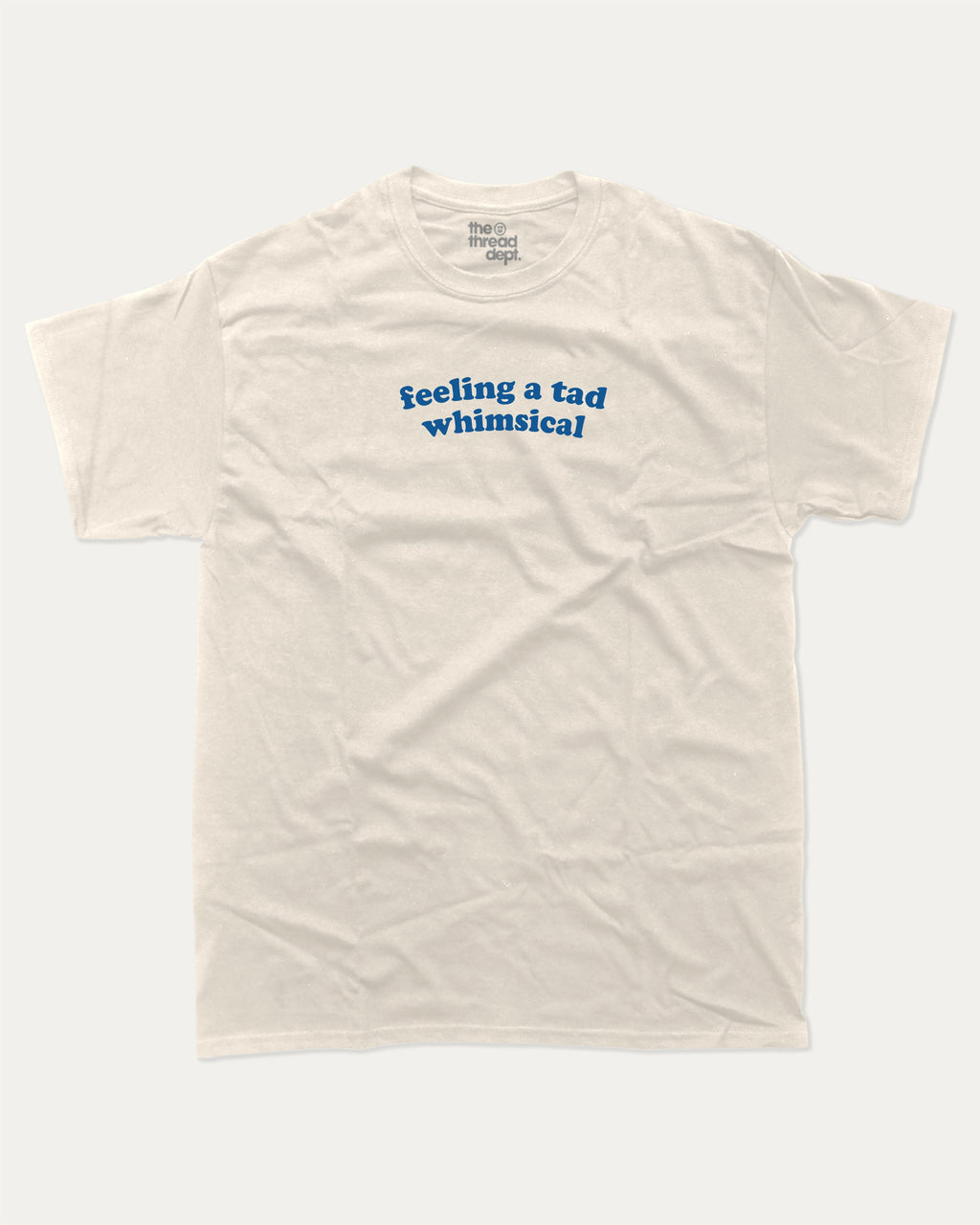 feeling a tad whimsical graphic tee with bold statements print, funny and trendy graphic. Perfect for friends and family and gift-giving. Cream shirt.