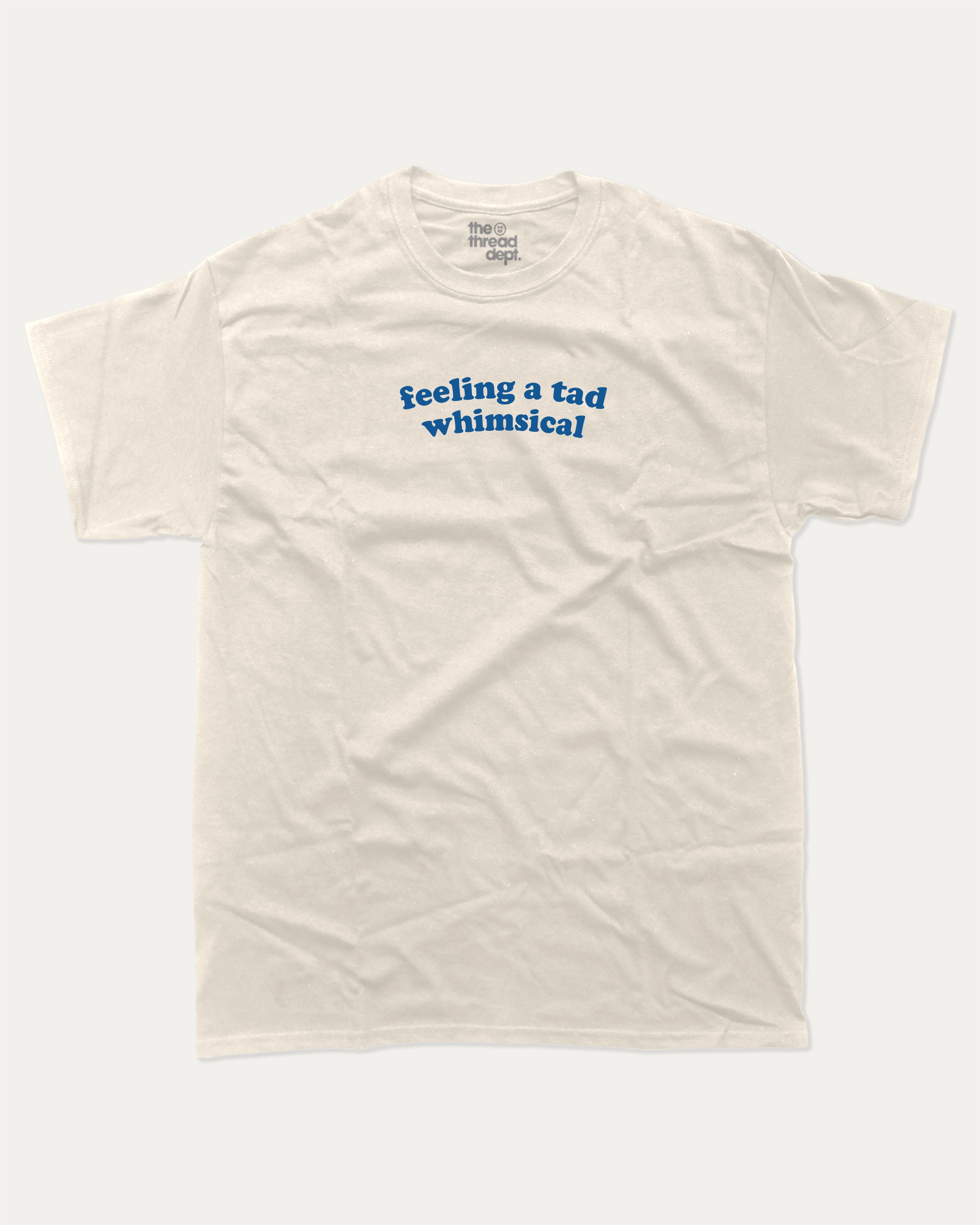 feeling a tad whimsical graphic tee with bold statements print, funny and trendy graphic. Perfect for friends and family and gift-giving. Cream shirt.