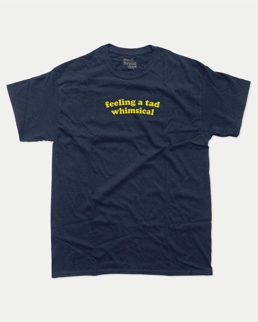 feeling a tad whimsical graphic tee with bold statements print, funny and trendy graphic. Perfect for friends and family and gift-giving. True Navy shirt.