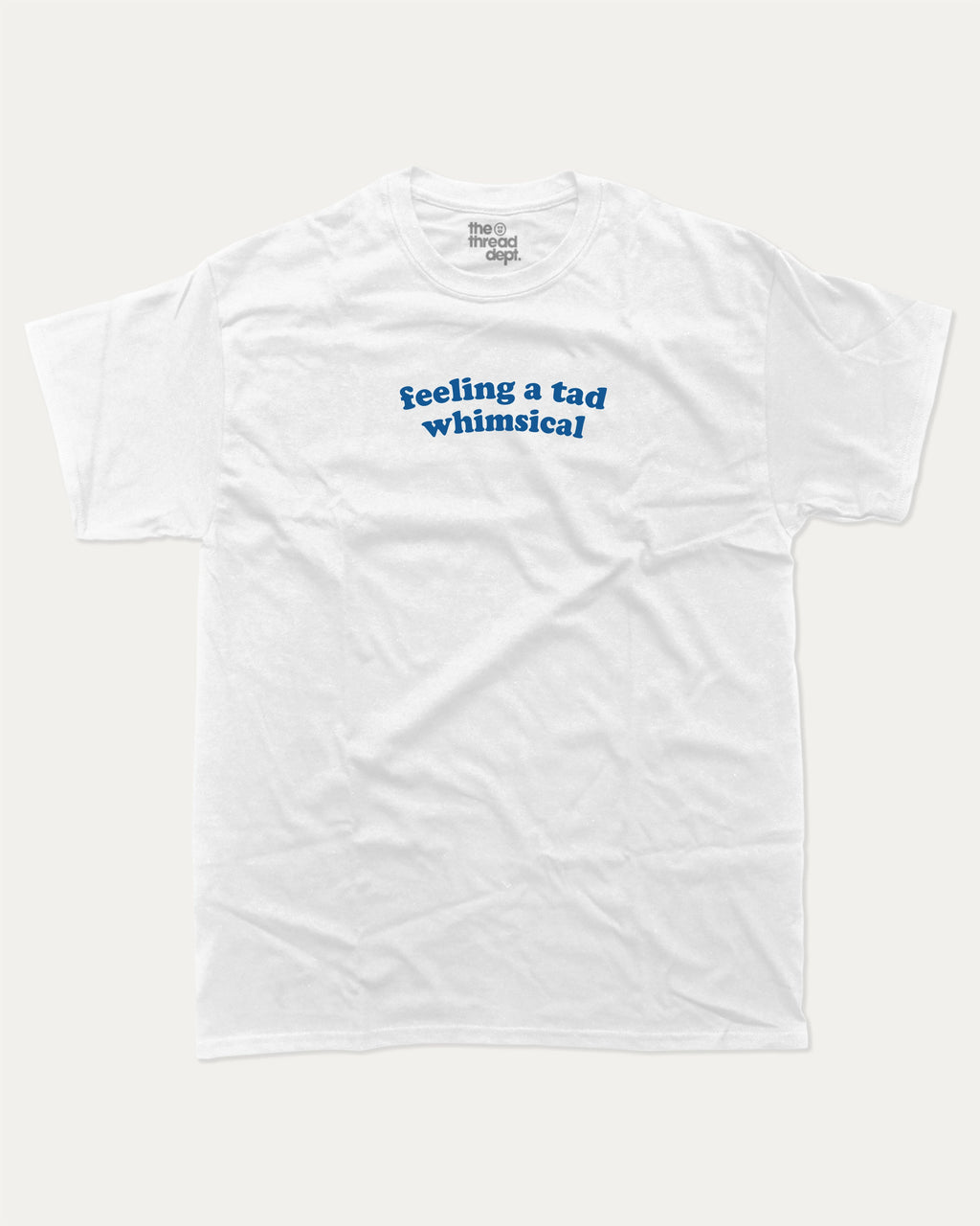 feeling a tad whimsical graphic tee with bold statements print, funny and trendy graphic. Perfect for friends and family and gift-giving. White shirt.