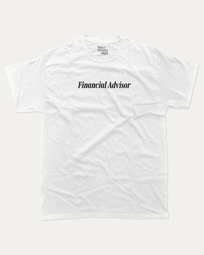 Financial Advisor graphic t-shirt, Funny teenager gifts. A must-have funny finance tee, funny saying shirt, unique gift idea. White.
