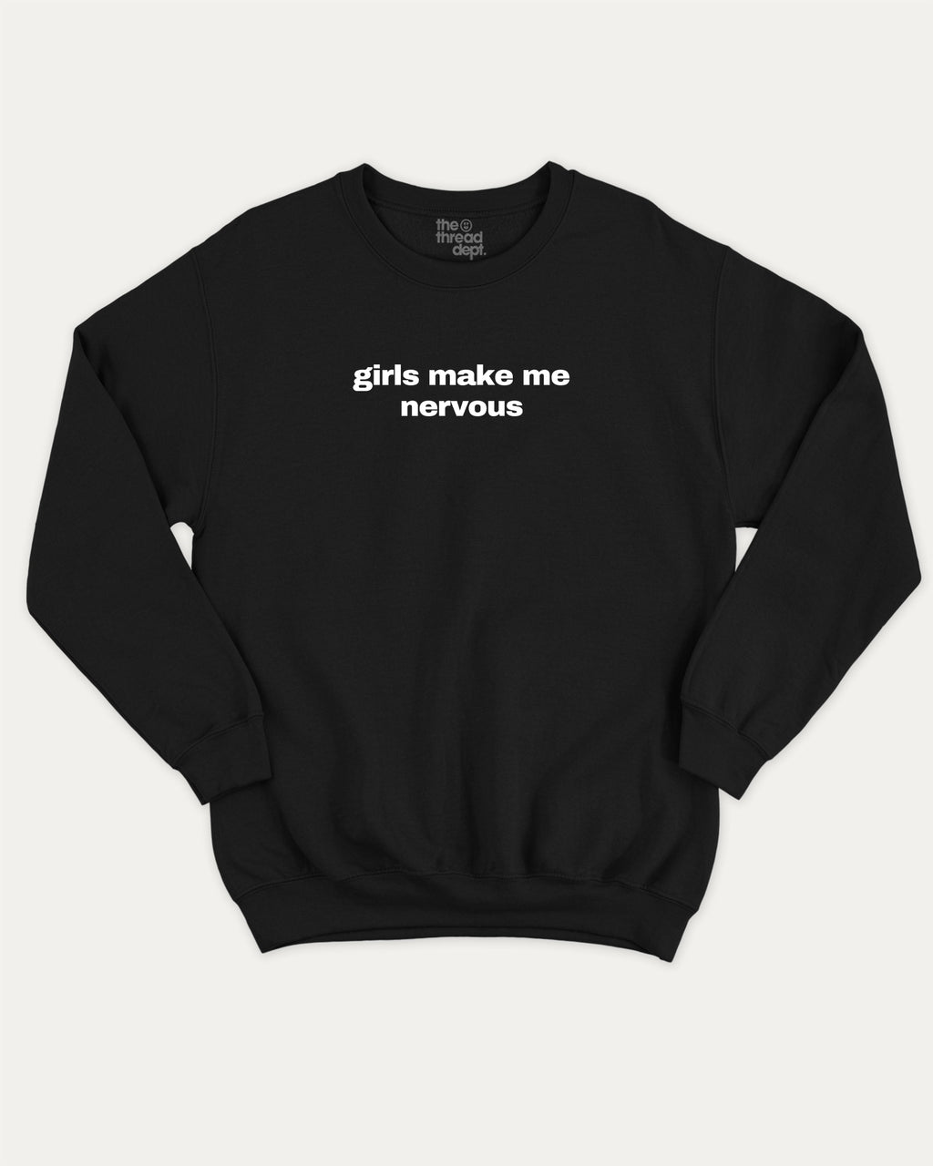 Girls Make Me Nervous graphic sweatshirt with bold and humorous print, warm and cozy graphic for everyday wear. Perfect for adults and gift-giving. Black pullover.